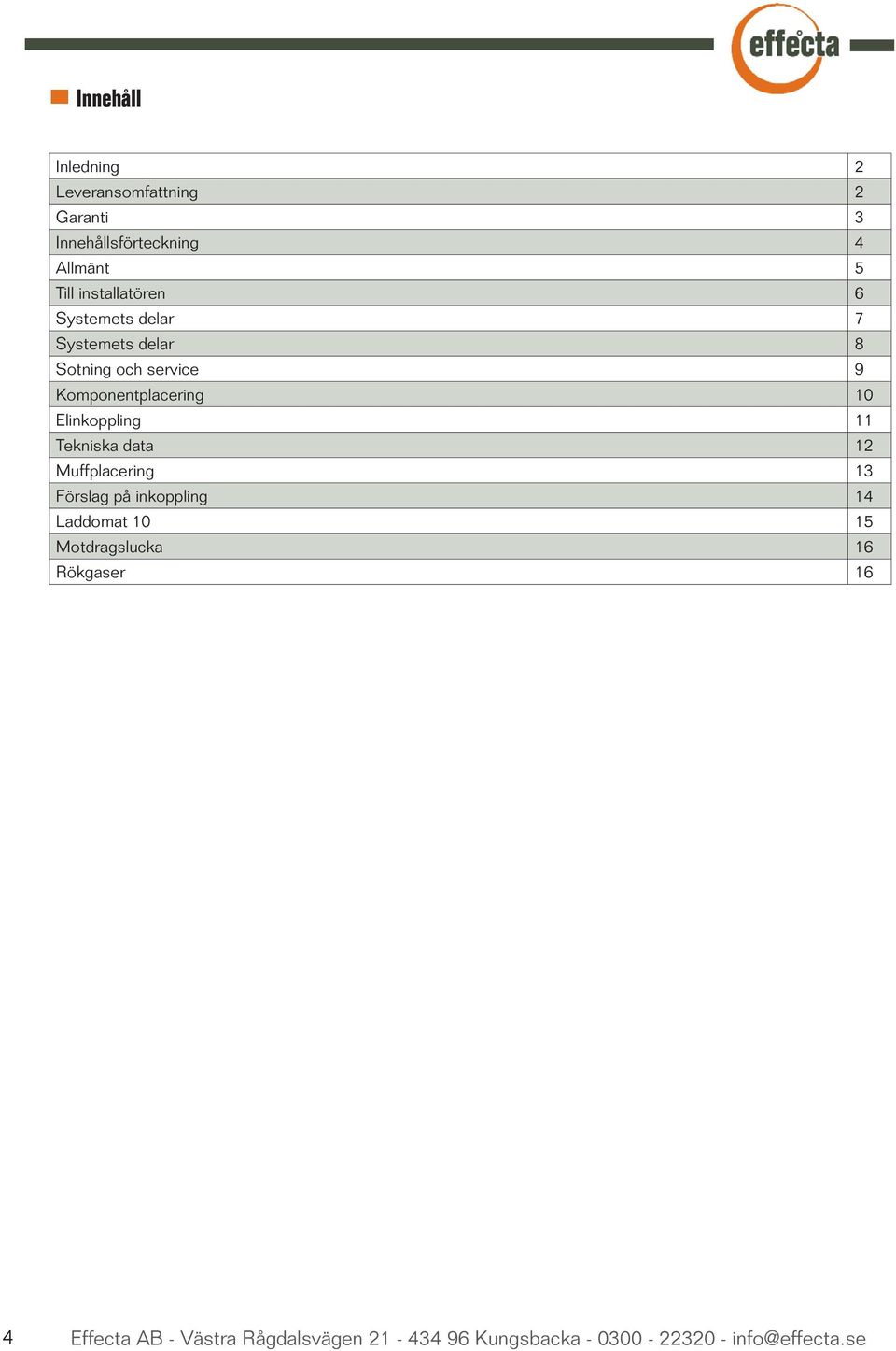 Elinkoppling 11 Tekniska data 12 Muffplacering 13 Förslag på inkoppling 14 Laddomat 10 15