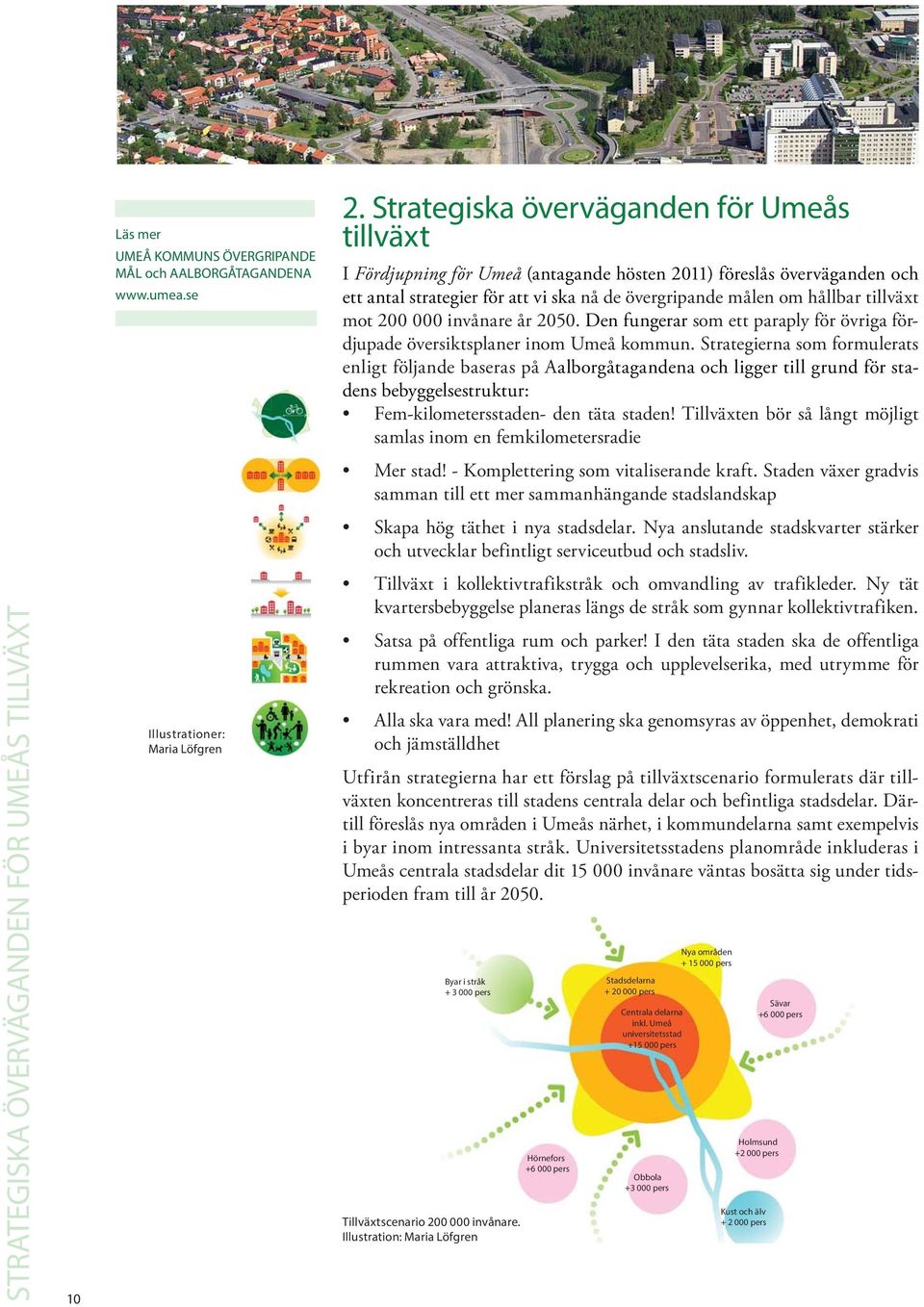 mot 200 000 invånare år 2050. Den fungerar som ett paraply för övriga fördjupade översiktsplaner inom Umeå kommun.