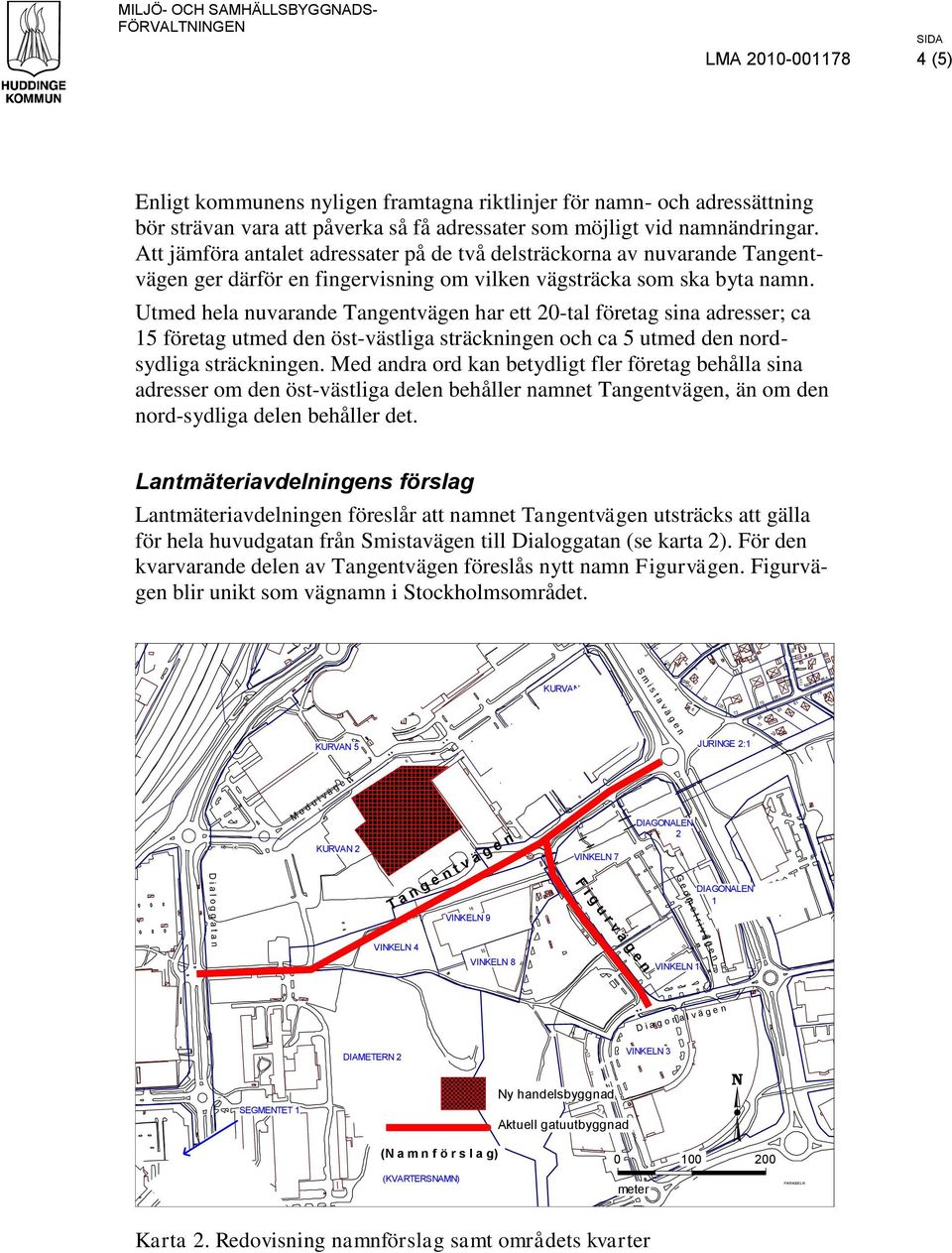 Utmed hela nuvarande Tangent har ett 0-tal företag sina adresser; ca företag utmed den öst-västliga sträckningen och ca utmed den nordsydliga sträckningen.