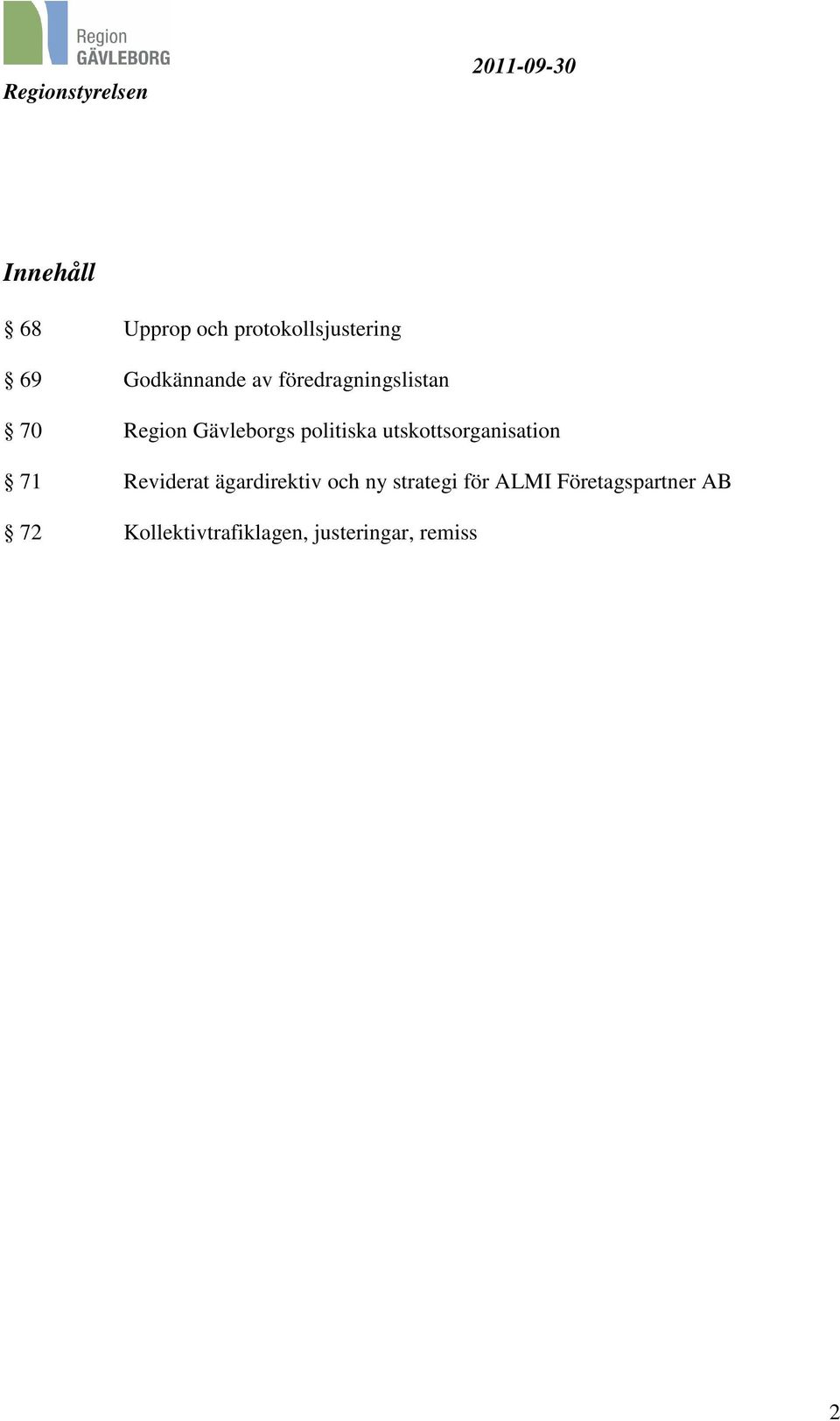 utskottsorganisation 71 Reviderat ägardirektiv och ny strategi