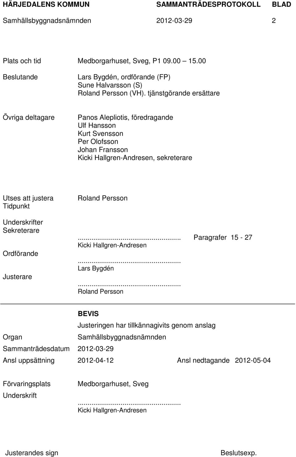 Tidpunkt Underskrifter Sekreterare Ordförande Justerare Roland Persson... Paragrafer 15-27 Kicki Hallgren-Andresen... Lars Bygdén.