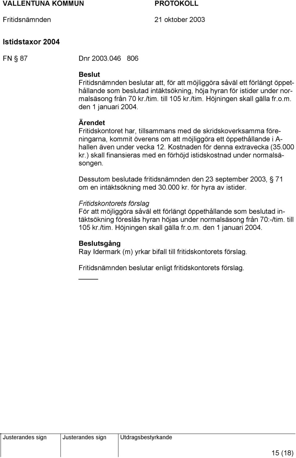 till 105 kr./tim. Höjningen skall gälla fr.o.m. den 1 januari 2004.