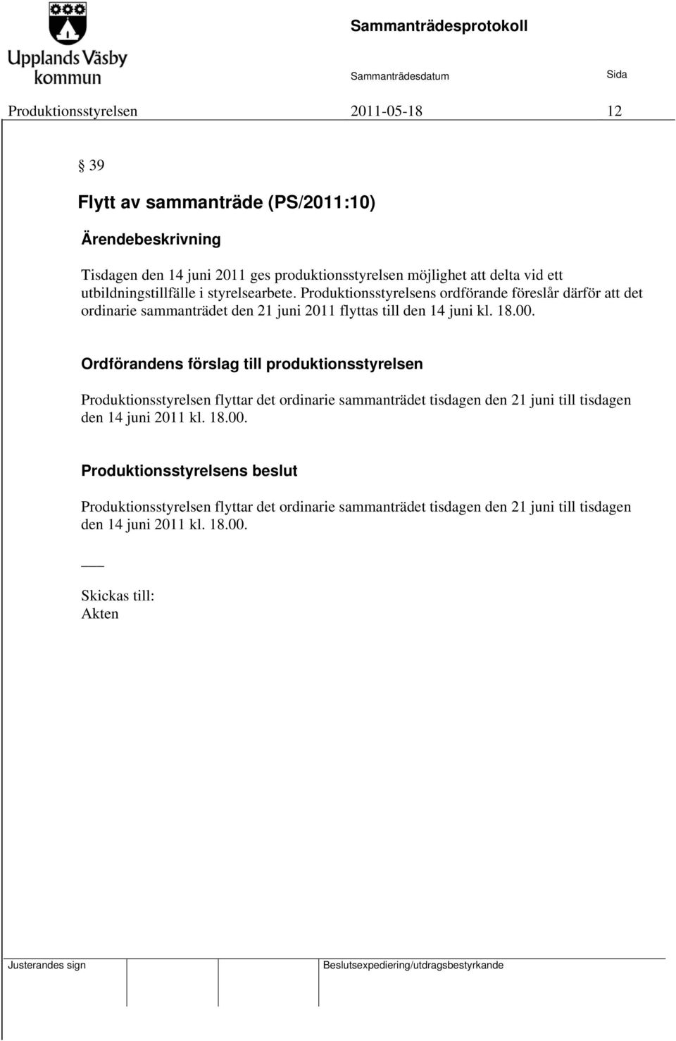 Produktionsstyrelsens ordförande föreslår därför att det ordinarie sammanträdet den 21 juni 2011 flyttas till den 14 juni kl. 18.00.