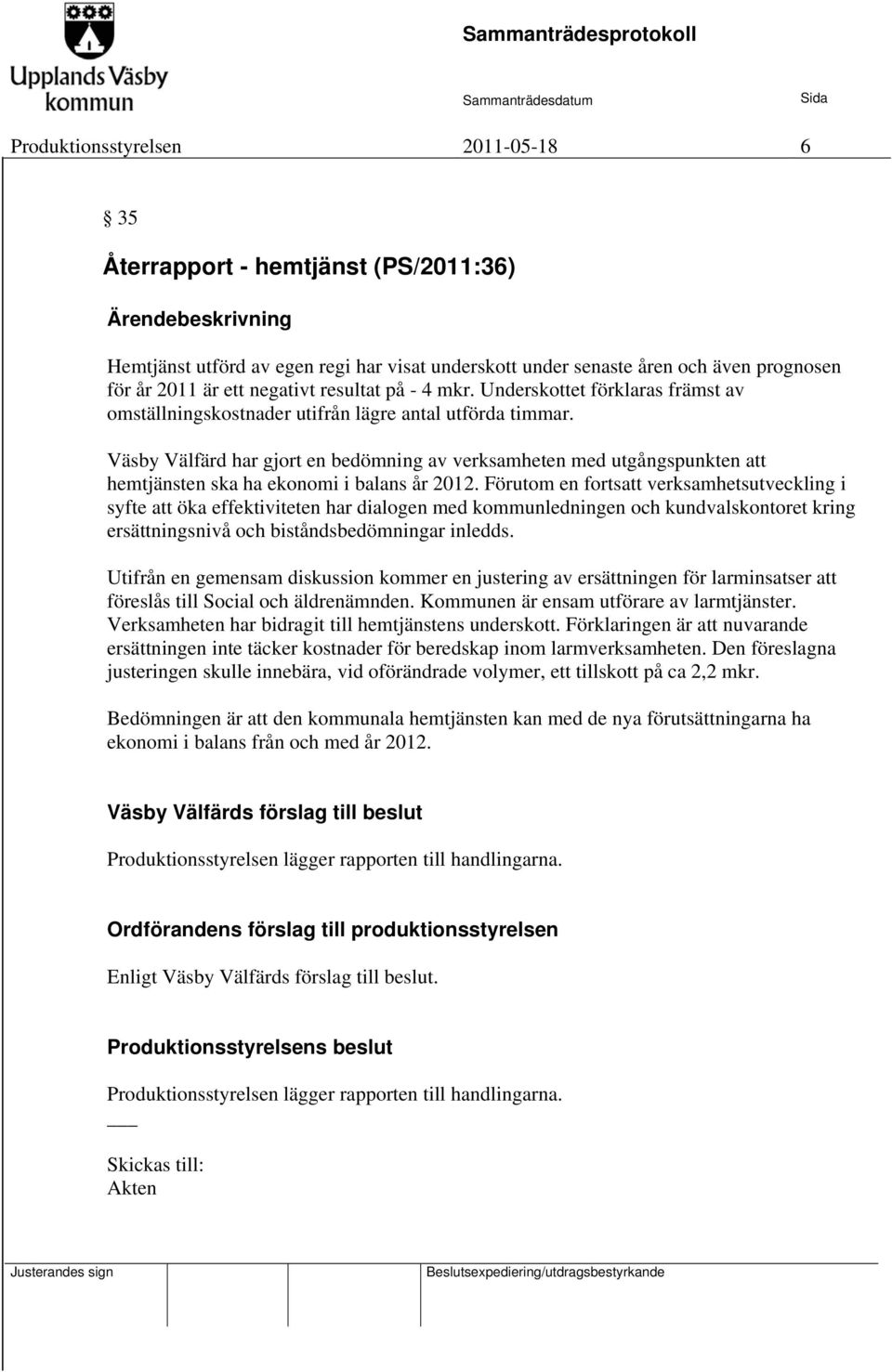 Väsby Välfärd har gjort en bedömning av verksamheten med utgångspunkten att hemtjänsten ska ha ekonomi i balans år 2012.