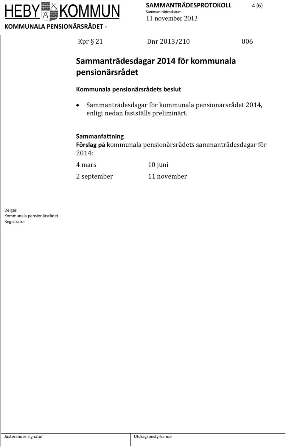 pensionärsrådet 2014, enligt nedan fastställs preliminärt.