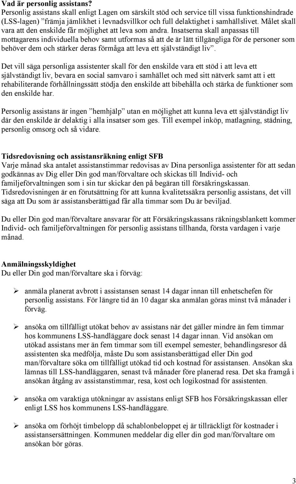 Målet skall vara att den enskilde får möjlighet att leva som andra.