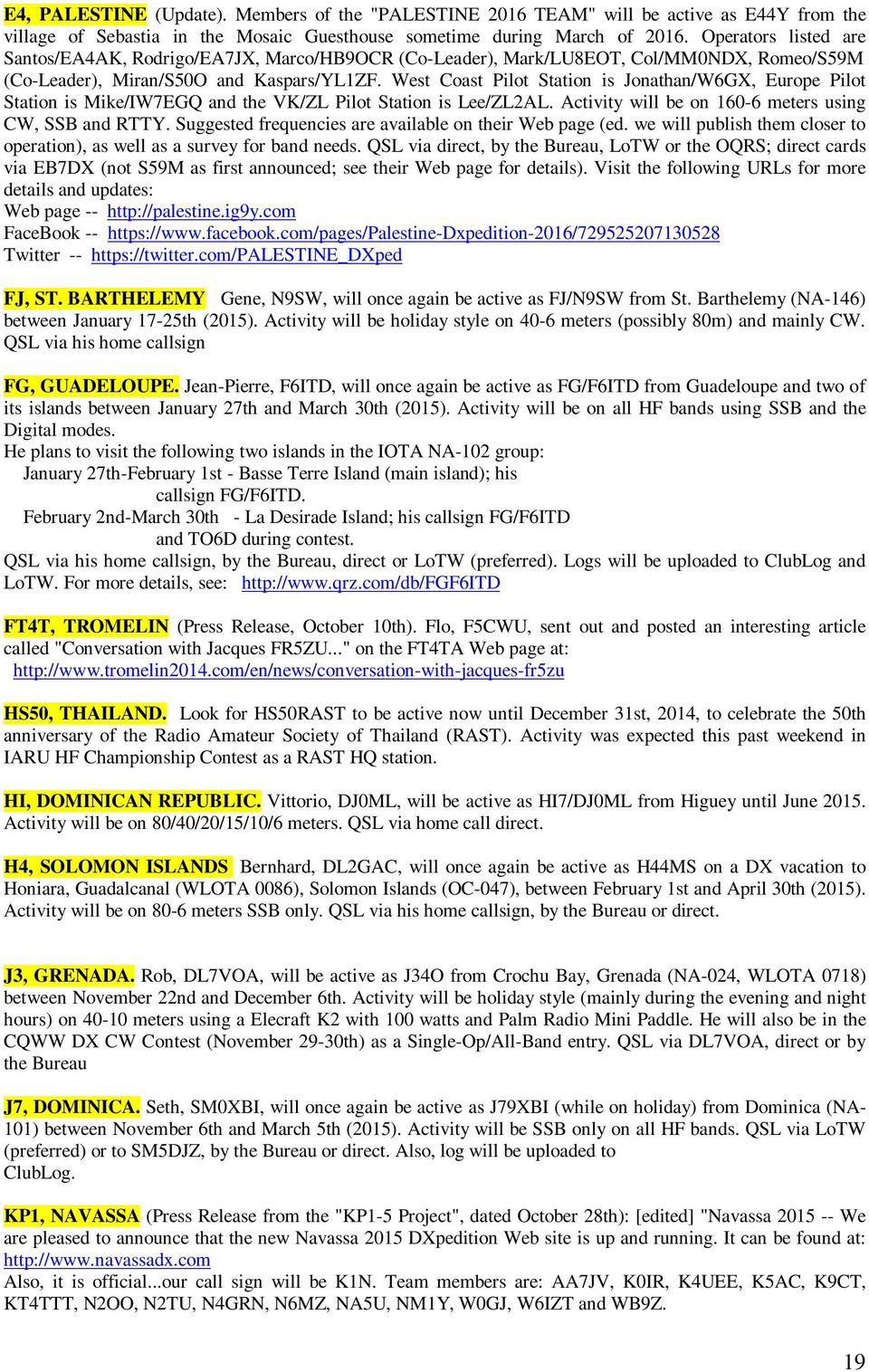 West Coast Pilot Station is Jonathan/W6GX, Europe Pilot Station is Mike/IW7EGQ and the VK/ZL Pilot Station is Lee/ZL2AL. Activity will be on 160-6 meters using CW, SSB and RTTY.