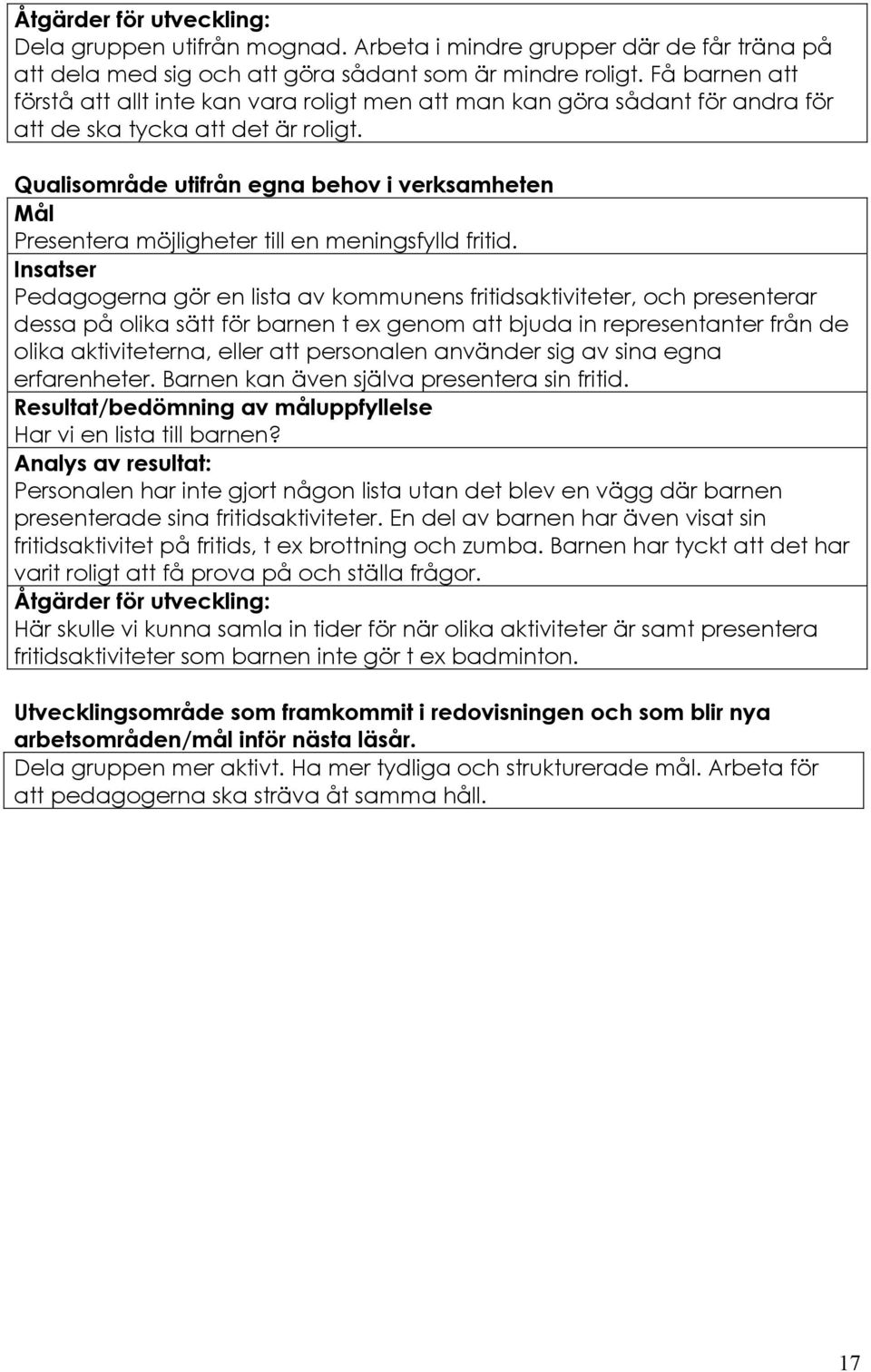 Qualisområde utifrån egna behov i verksamheten Mål Presentera möjligheter till en meningsfylld fritid.