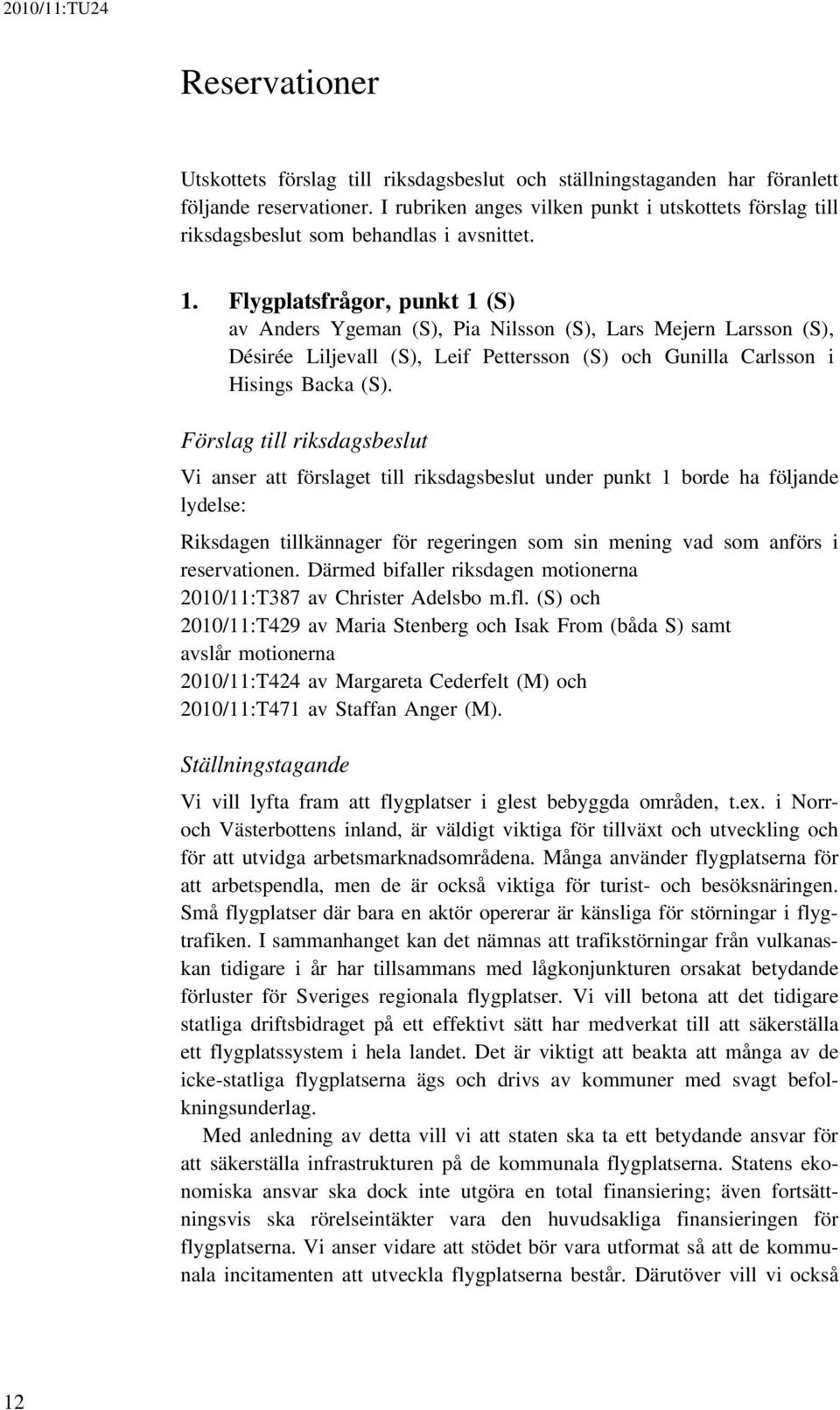 Flygplatsfrågor, punkt 1 (S) av Anders Ygeman (S), Pia Nilsson (S), Lars Mejern Larsson (S), Désirée Liljevall (S), Leif Pettersson (S) och Gunilla Carlsson i Hisings Backa (S).