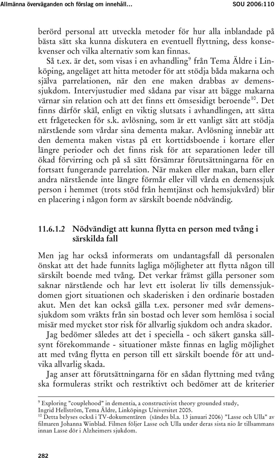 är det, som visas i en avhandlingtpf från Tema Äldre i Linköping, angeläget att hitta metoder för att stödja båda makarna och själva parrelationen, när den ene maken drabbas av demenssjukdom.