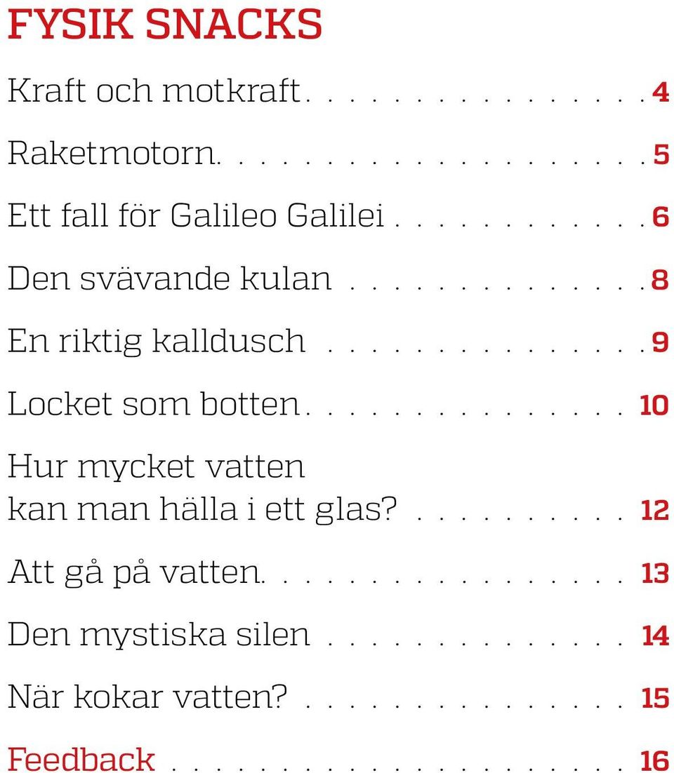 .............. 10 Hur mycket vatten kan man hälla i ett glas?.......... 12 Att gå på vatten.