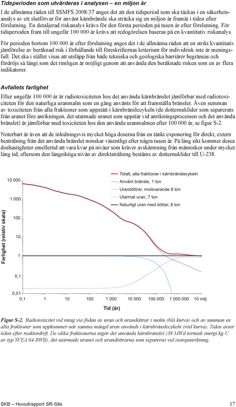 För tidsperioden fram till ungefär 100 000 år krävs att redogörelsen baseras på en kvantitativ riskanalys.