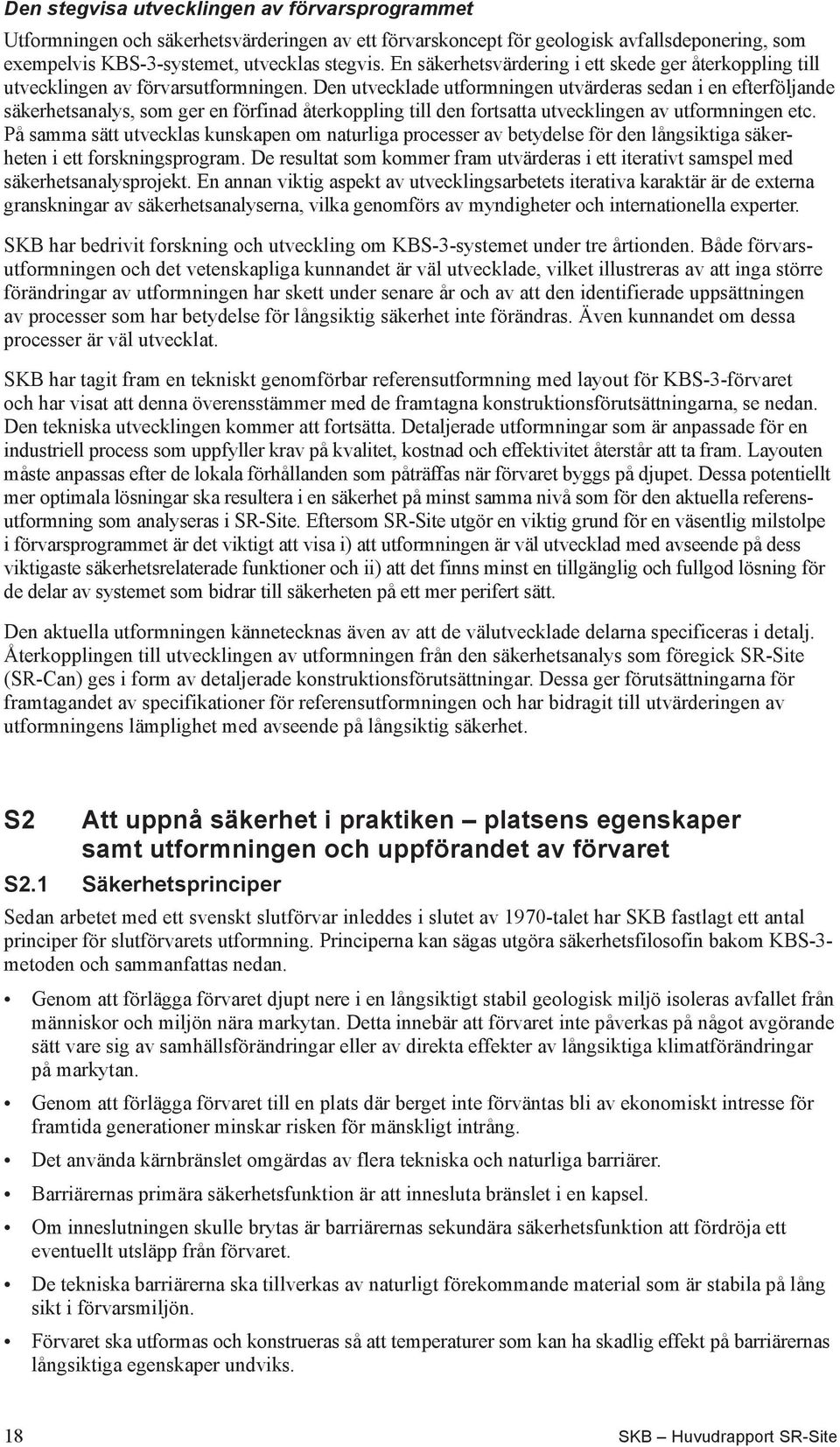 Den utvecklade utformningen utvärderas sedan i en efterföljande säkerhetsanalys, som ger en förfinad återkoppling till den fortsatta utvecklingen av utformningen etc.