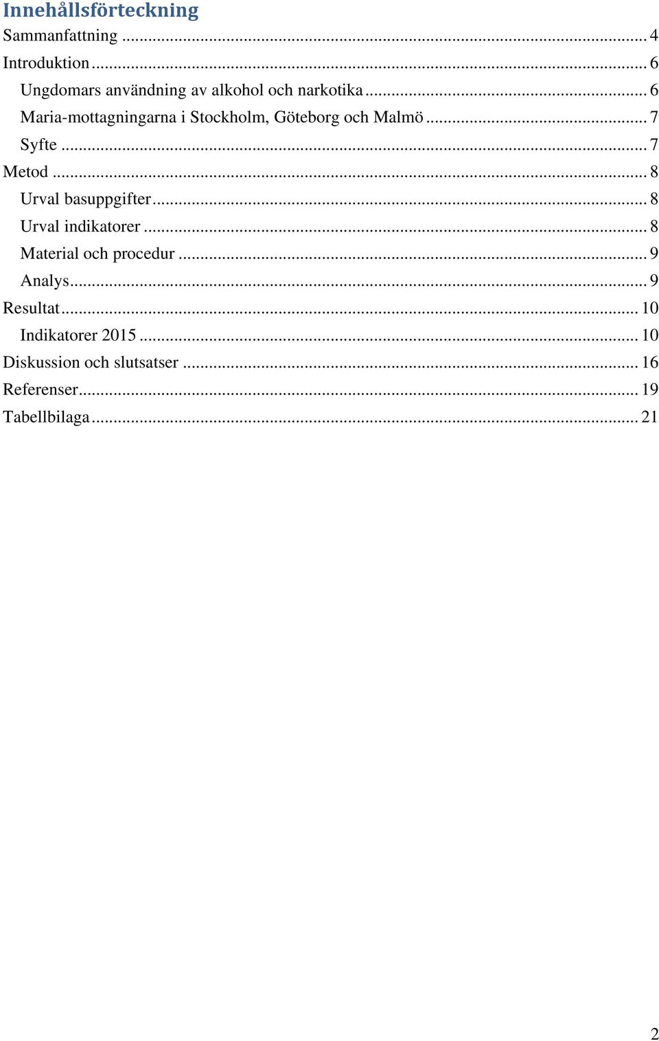 .. 6 Maria-mottagningarna i Stockholm, Göteborg och Malmö... 7 Syfte... 7 Metod.