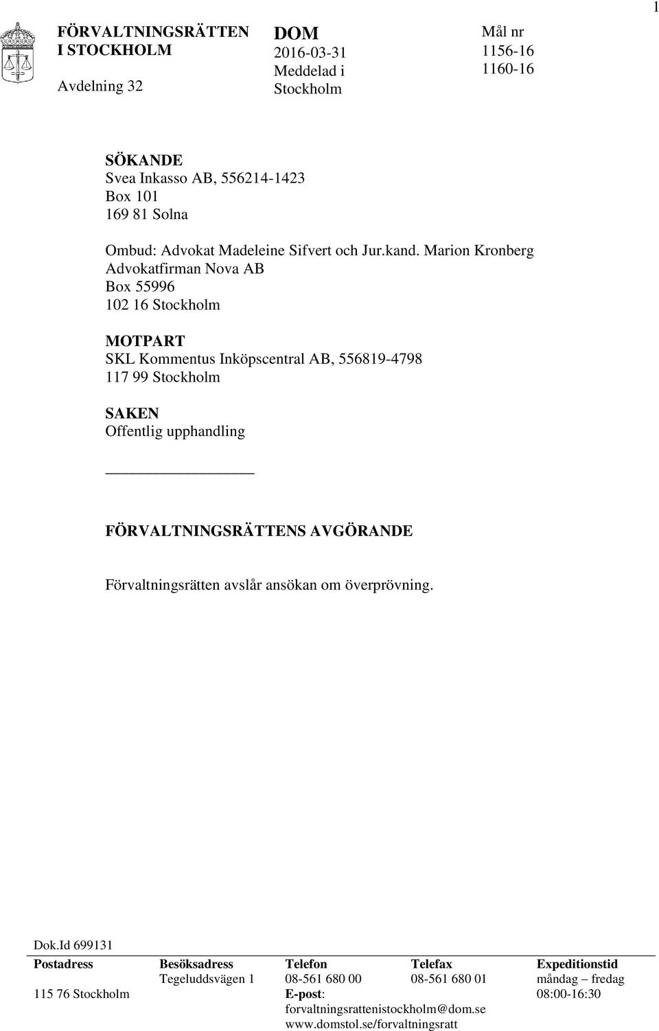 Marion Kronberg Advokatfirman Nova AB Box 55996 102 16 Stockholm MOTPART SKL Kommentus Inköpscentral AB, 556819-4798 117 99 Stockholm SAKEN Offentlig upphandling