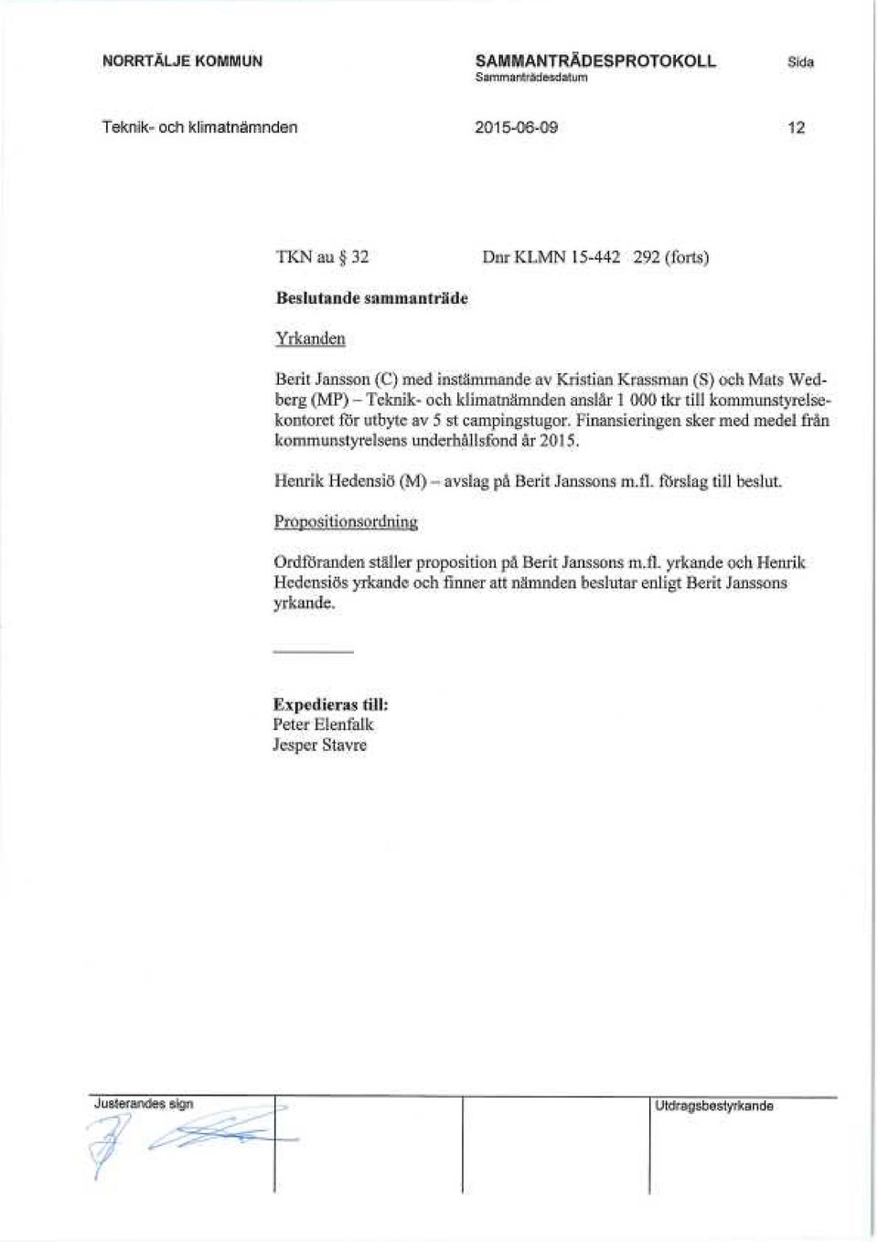 Finansieringen sker med medel från kommunstyrelsens underhållsfond år 2015. Henrik Hedensiö (M) - avslag på Berit Janssons m.fl. förslag till beslut.