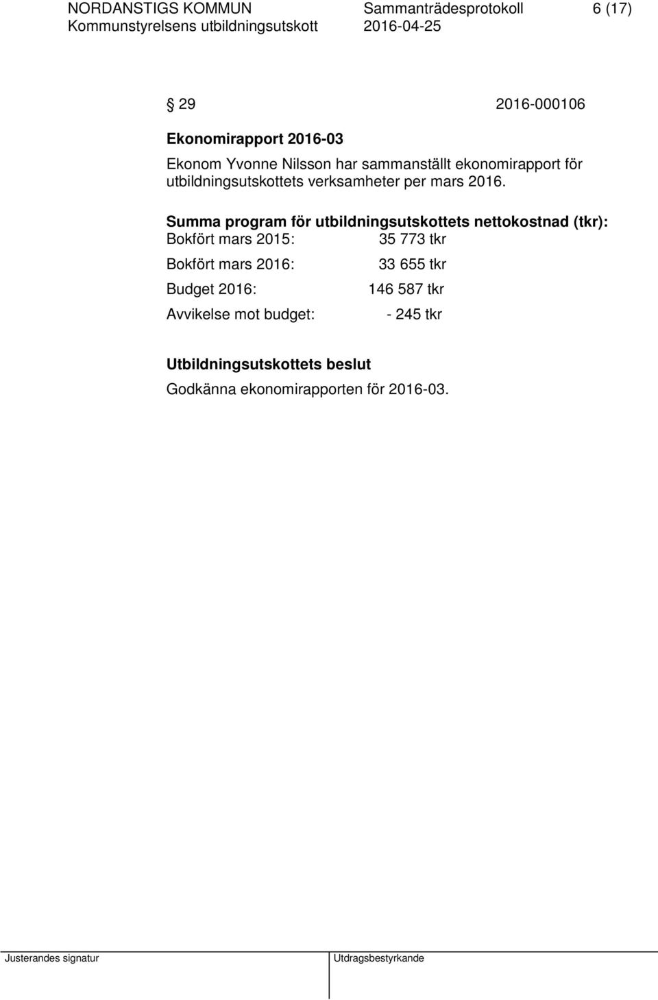 Summa program för utbildningsutskottets nettokostnad (tkr): Bokfört mars 2015: 35 773 tkr Bokfört mars