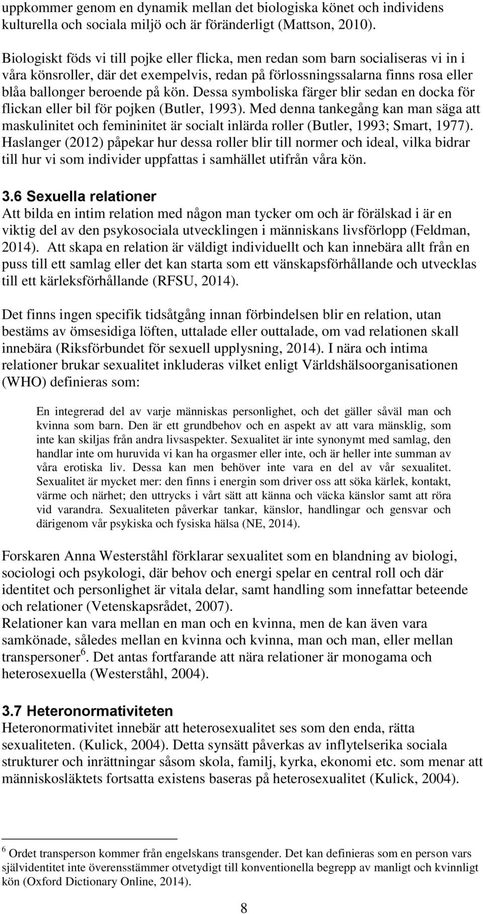 Dessa symboliska färger blir sedan en docka för flickan eller bil för pojken (Butler, 1993).
