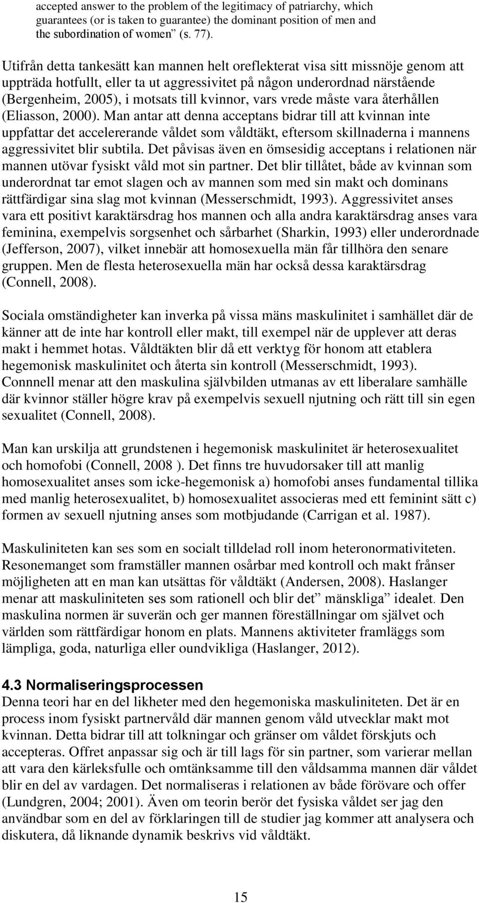 kvinnor, vars vrede måste vara återhållen (Eliasson, 2000).