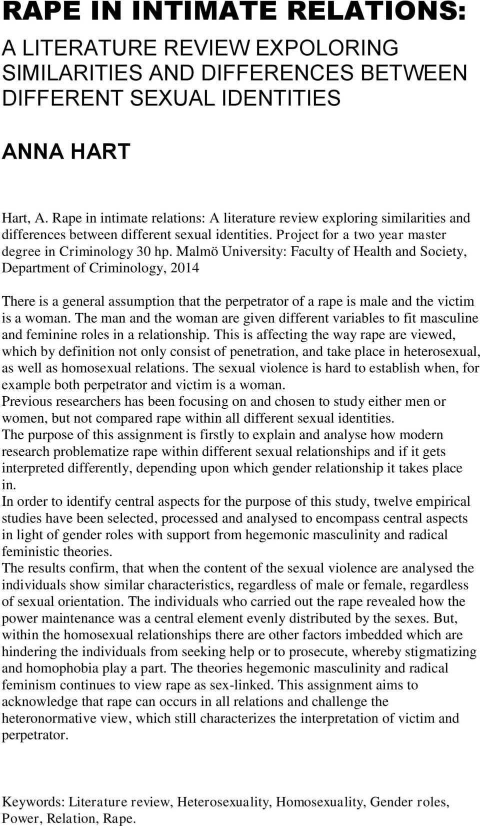 Malmö University: Faculty of Health and Society, Department of Criminology, 2014 There is a general assumption that the perpetrator of a rape is male and the victim is a woman.