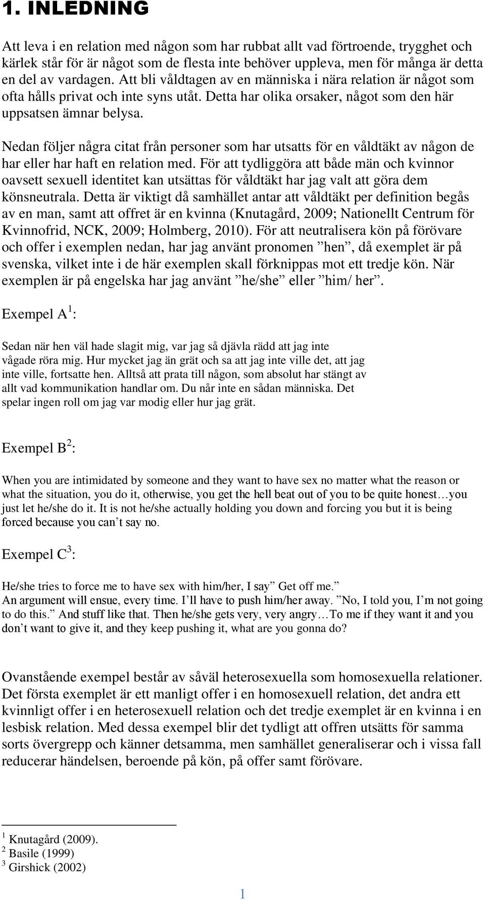 Nedan följer några citat från personer som har utsatts för en våldtäkt av någon de har eller har haft en relation med.