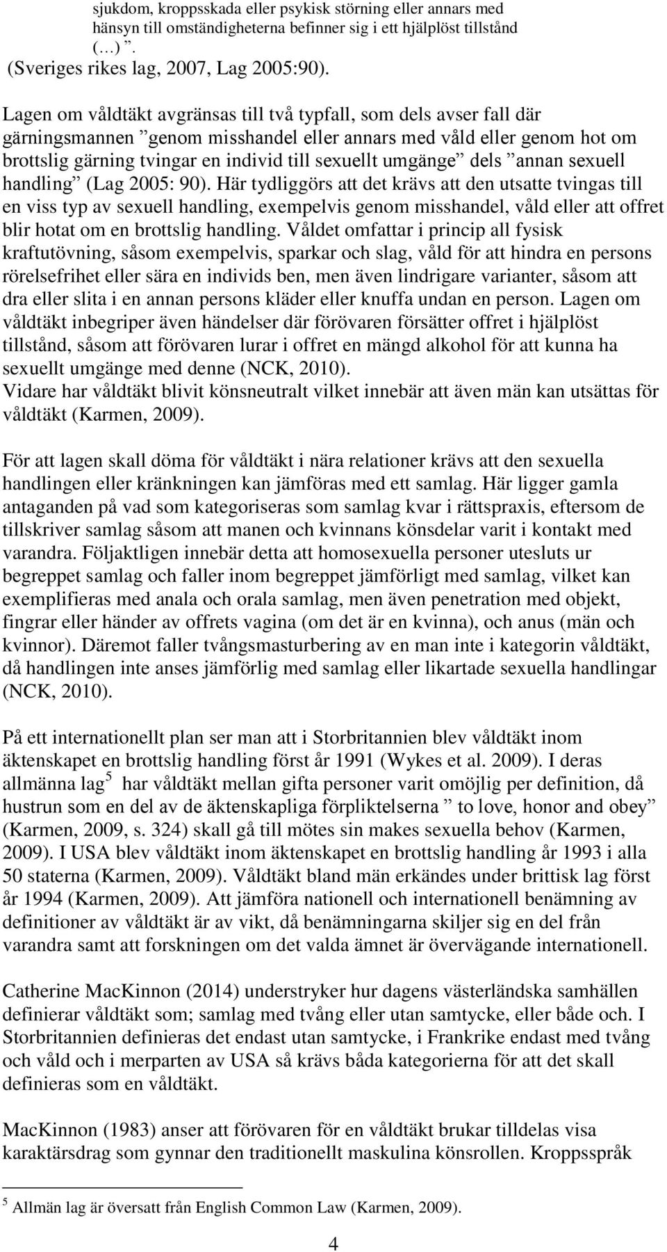 umgänge dels annan sexuell handling (Lag 2005: 90).