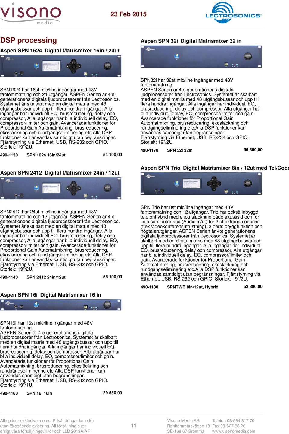 Alla ingångar har individuell EQ, brusreducering, delay och compressor, Alla utgångar har bl a individuell delay, EQ, compressor/limiter och gain.