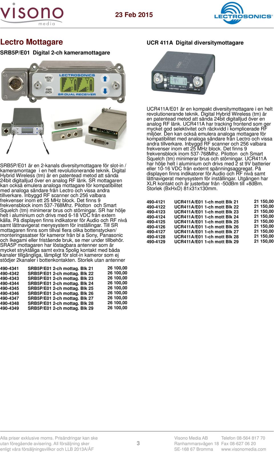 SR mottagaren kan också emulera analoga mottagare för kompatibilitet med analoga sändare från Lectro och vissa andra tillverkare. Inbyggd RF scanner och 256 valbara frekvenser inom ett 25 MHz block.