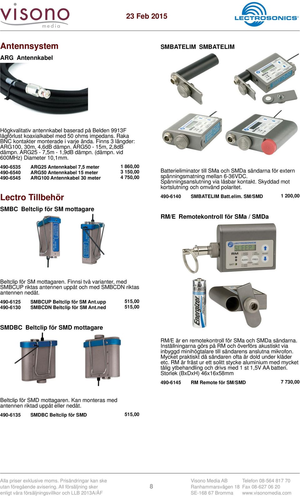 490-6535 ARG25 Antennkabel 7,5 meter 1 860,00 490-6540 ARG50 Antennkabel 15 meter 3 150,00 490-6545 ARG100 Antennkabel 30 meter 4 750,00 Lectro Tillbehör SMBC Beltclip för SM mottagare