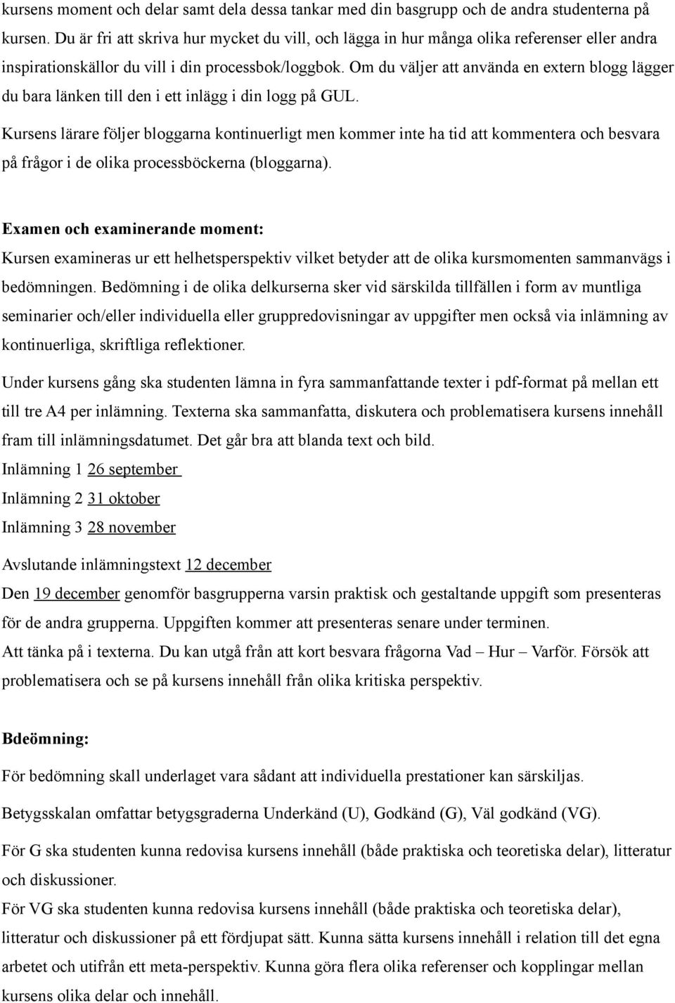 Om du väljer att använda en extern blogg lägger du bara länken till den i ett inlägg i din logg på GUL.