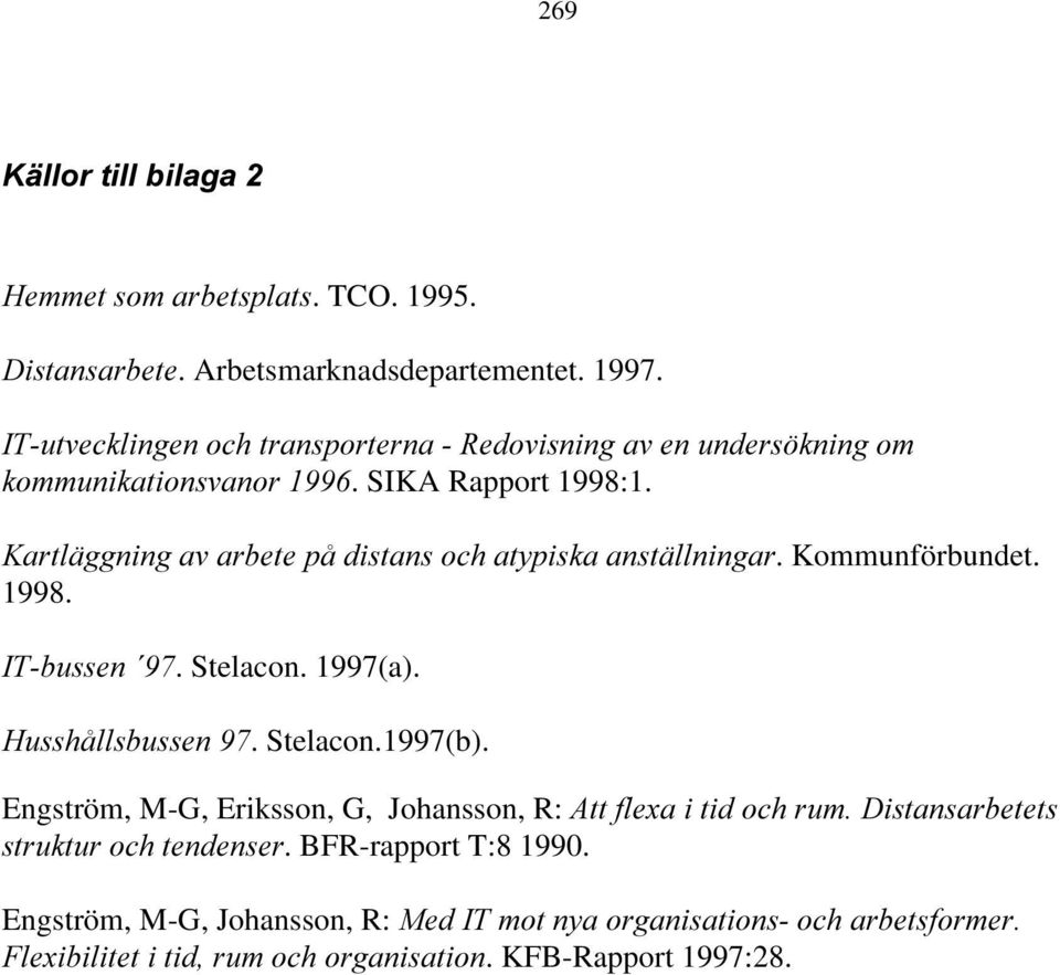 +ARTL GGNING AV ARBETE P DISTANS OCH ATYPISKA ANST LLNINGAR. Kommunförbundet. 1998. )4BUSSEN t. Stelacon. 1997(a). (USSH LLSBUSSEN. Stelacon.1997(b).