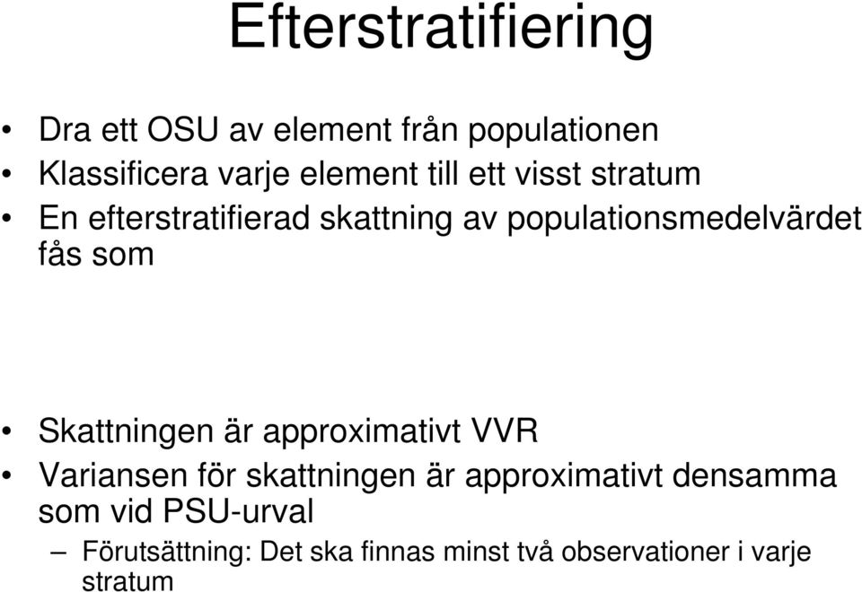 som Skattningen är approximativt VVR Variansen för skattningen är approximativt