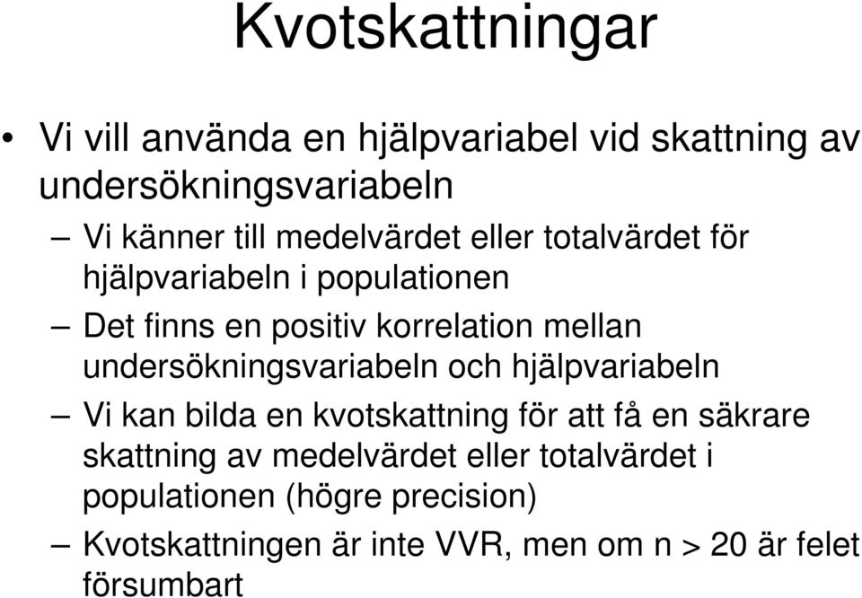 undersökningsvariabeln och hjälpvariabeln Vi kan bilda en kvotskattning för att få en säkrare skattning av