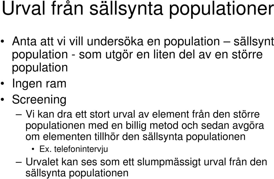 från den större populationen med en billig metod och sedan avgöra om elementen tillhör den sällsynta