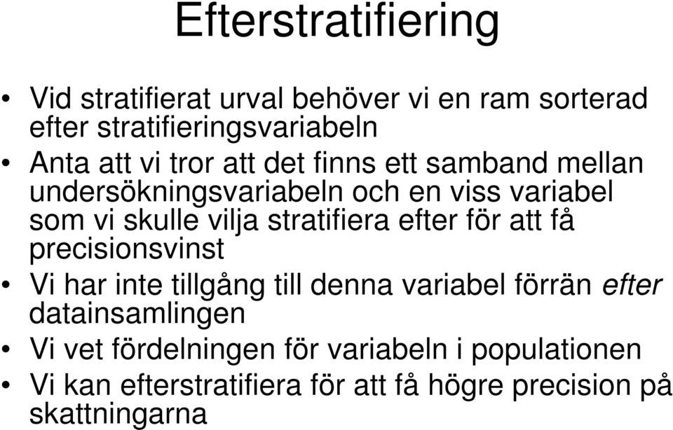 stratifiera efter för att få precisionsvinst Vi har inte tillgång till denna variabel förrän efter