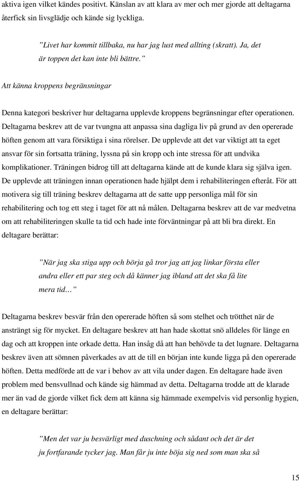 Att känna kroppens begränsningar Denna kategori beskriver hur deltagarna upplevde kroppens begränsningar efter operationen.