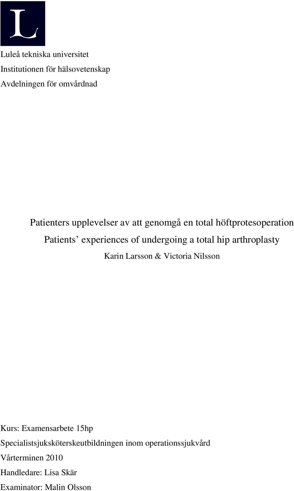 hip arthroplasty Karin Larsson & Victoria Nilsson Kurs: Examensarbete 15hp