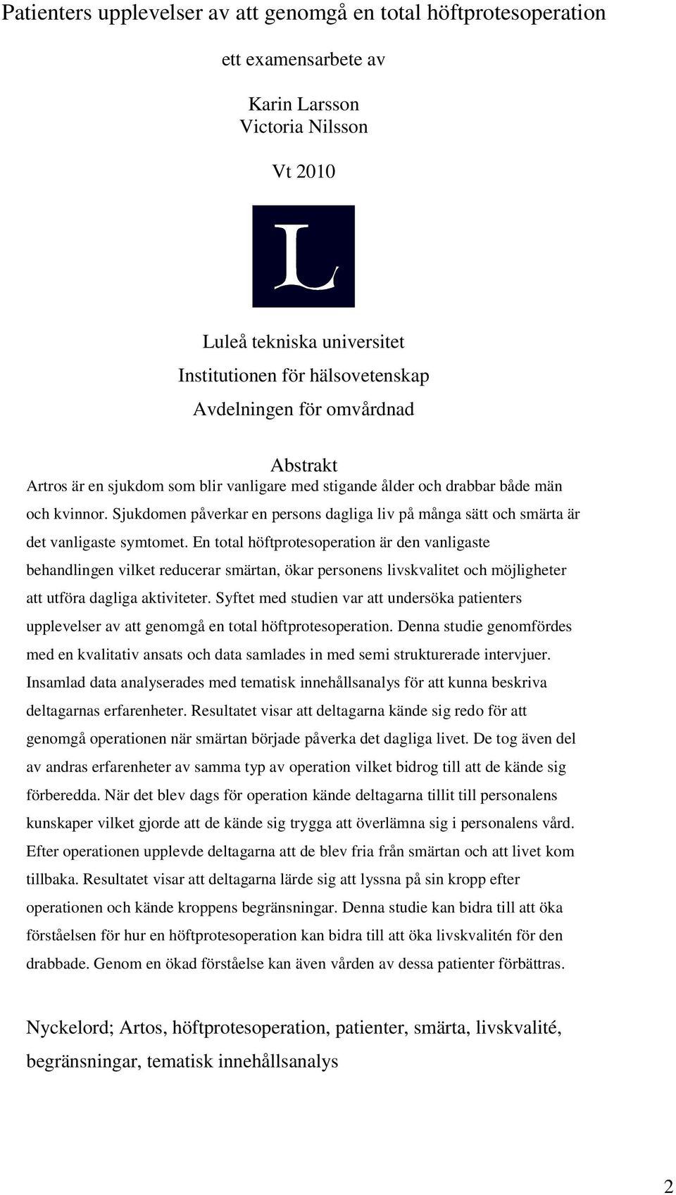 Sjukdomen påverkar en persons dagliga liv på många sätt och smärta är det vanligaste symtomet.