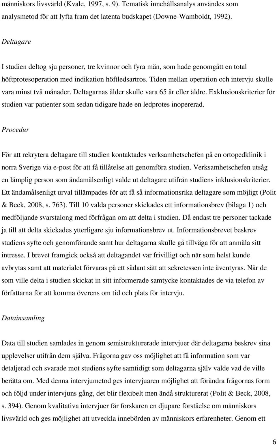 Tiden mellan operation och intervju skulle vara minst två månader. Deltagarnas ålder skulle vara 65 år eller äldre.