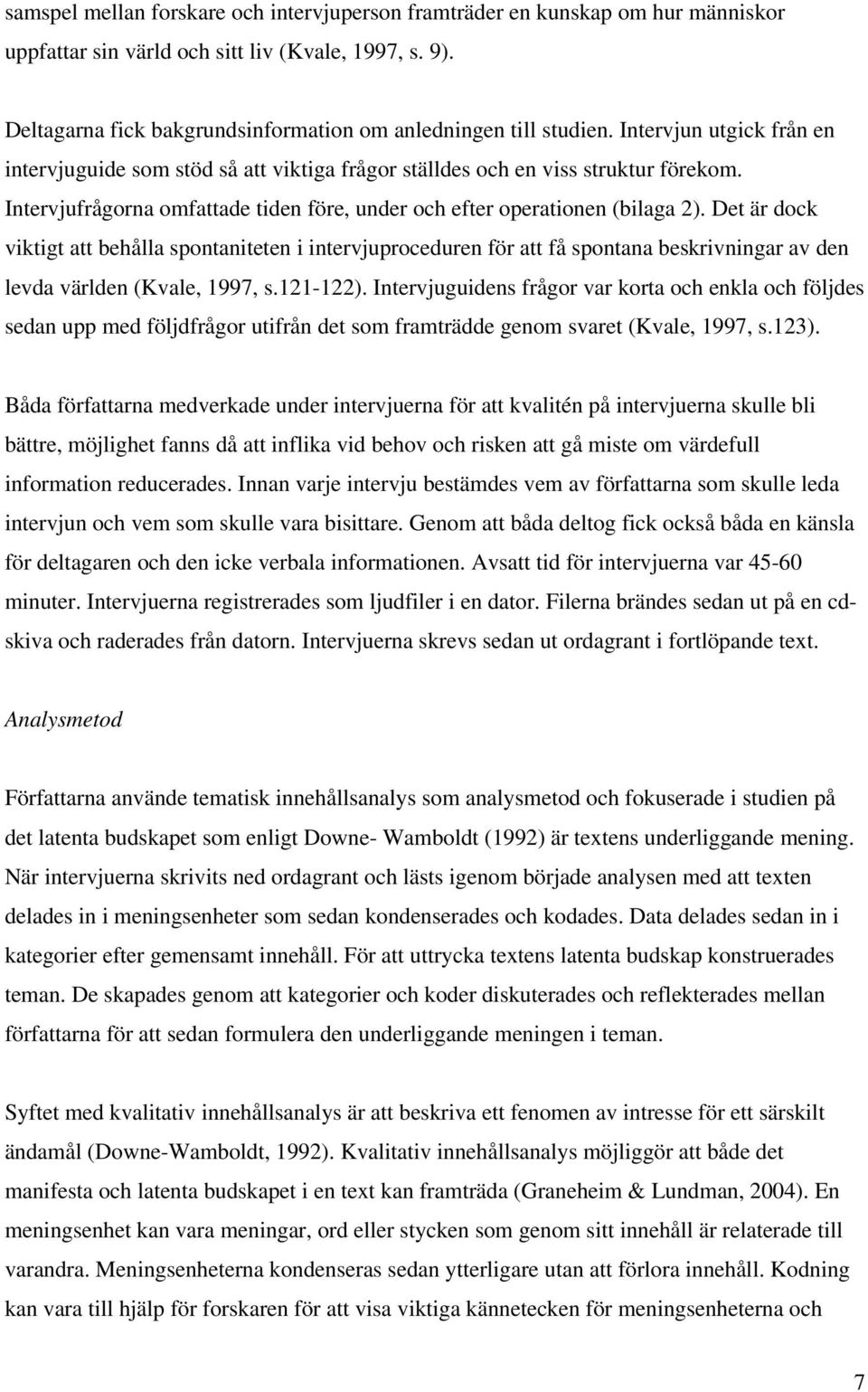 Intervjufrågorna omfattade tiden före, under och efter operationen (bilaga 2).