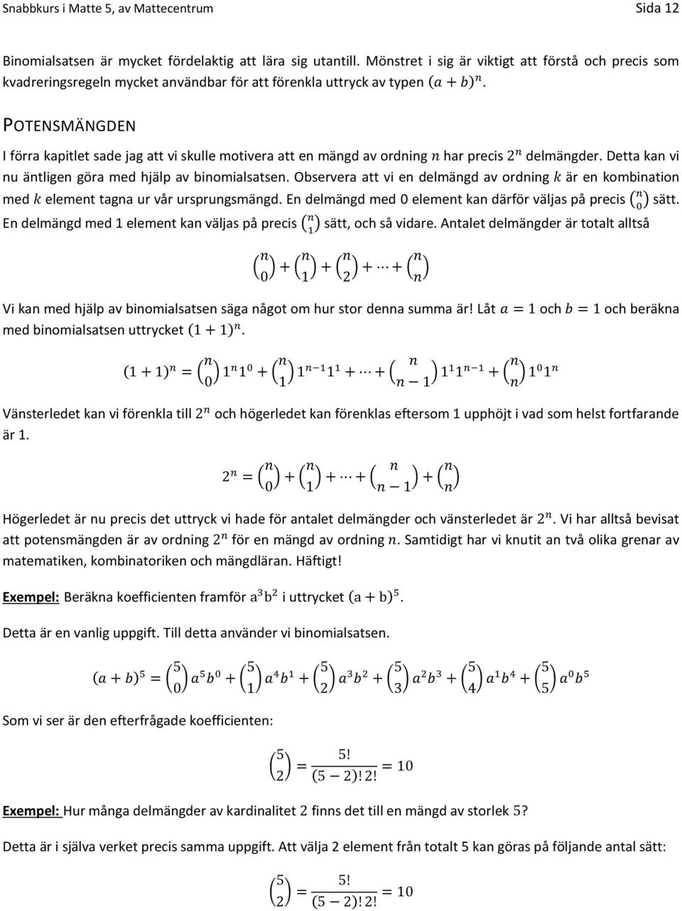 POTENSMÄNGDEN I förra kapitlet sade jag att vi skulle motivera att en mängd av ordning har precis delmängder. Detta kan vi nu äntligen göra med hjälp av binomialsatsen.