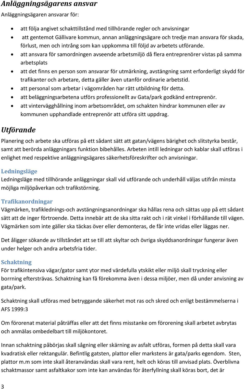 att ansvara för samordningen avseende arbetsmiljö då flera entreprenörer vistas på samma arbetsplats att det finns en person som ansvarar för utmärkning, avstängning samt erforderligt skydd för