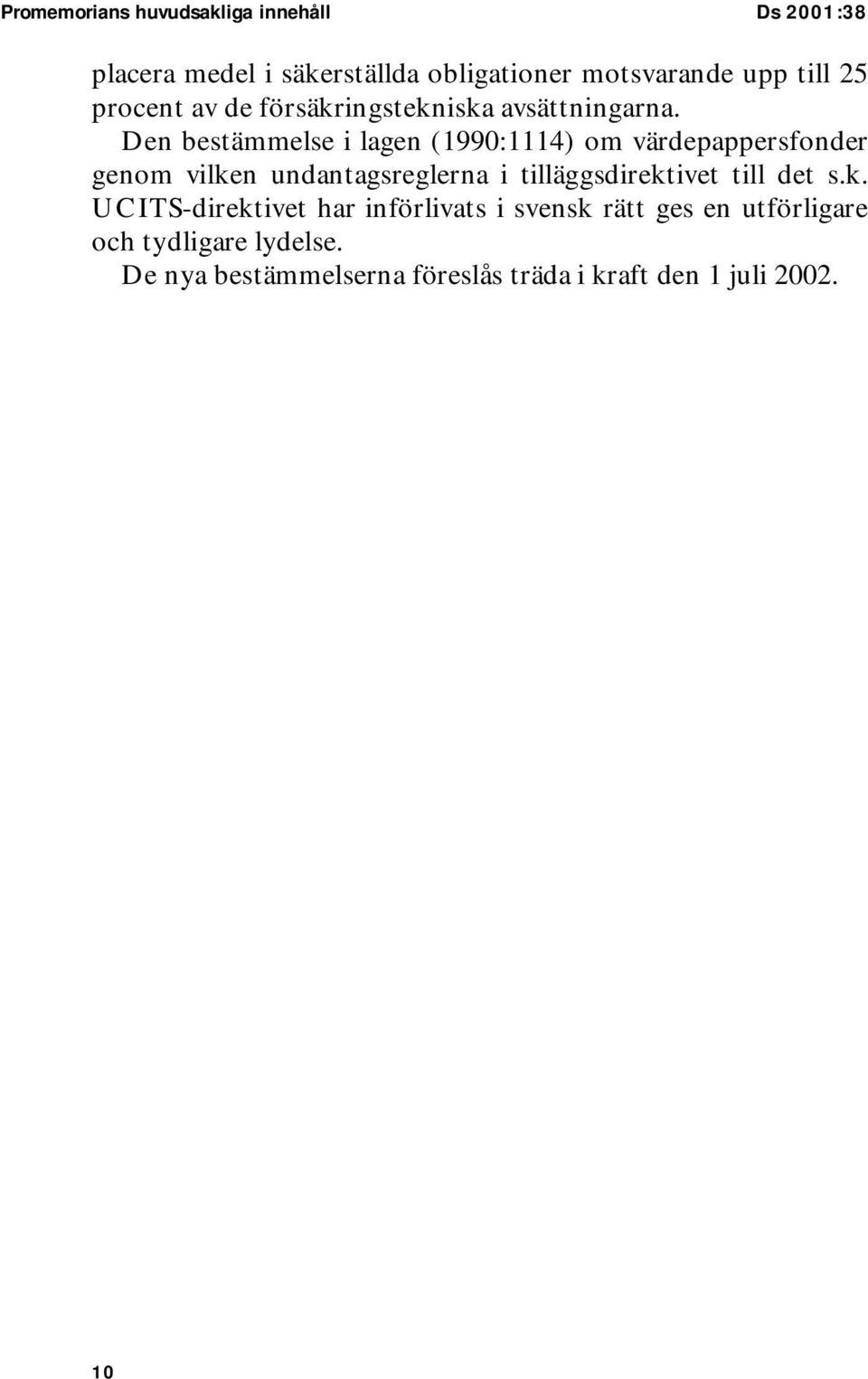 Den bestämmelse i lagen (1990:1114) om värdepappersfonder genom vilken undantagsreglerna i tilläggsdirektivet