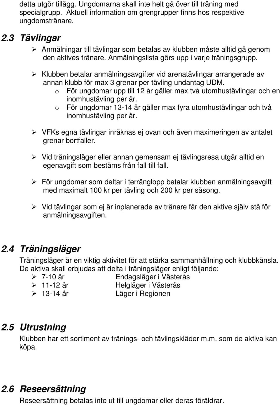 Klubben betalar anmälningsavgifter vid arenatävlingar arrangerade av annan klubb för max 3 grenar per tävling undantag UDM.