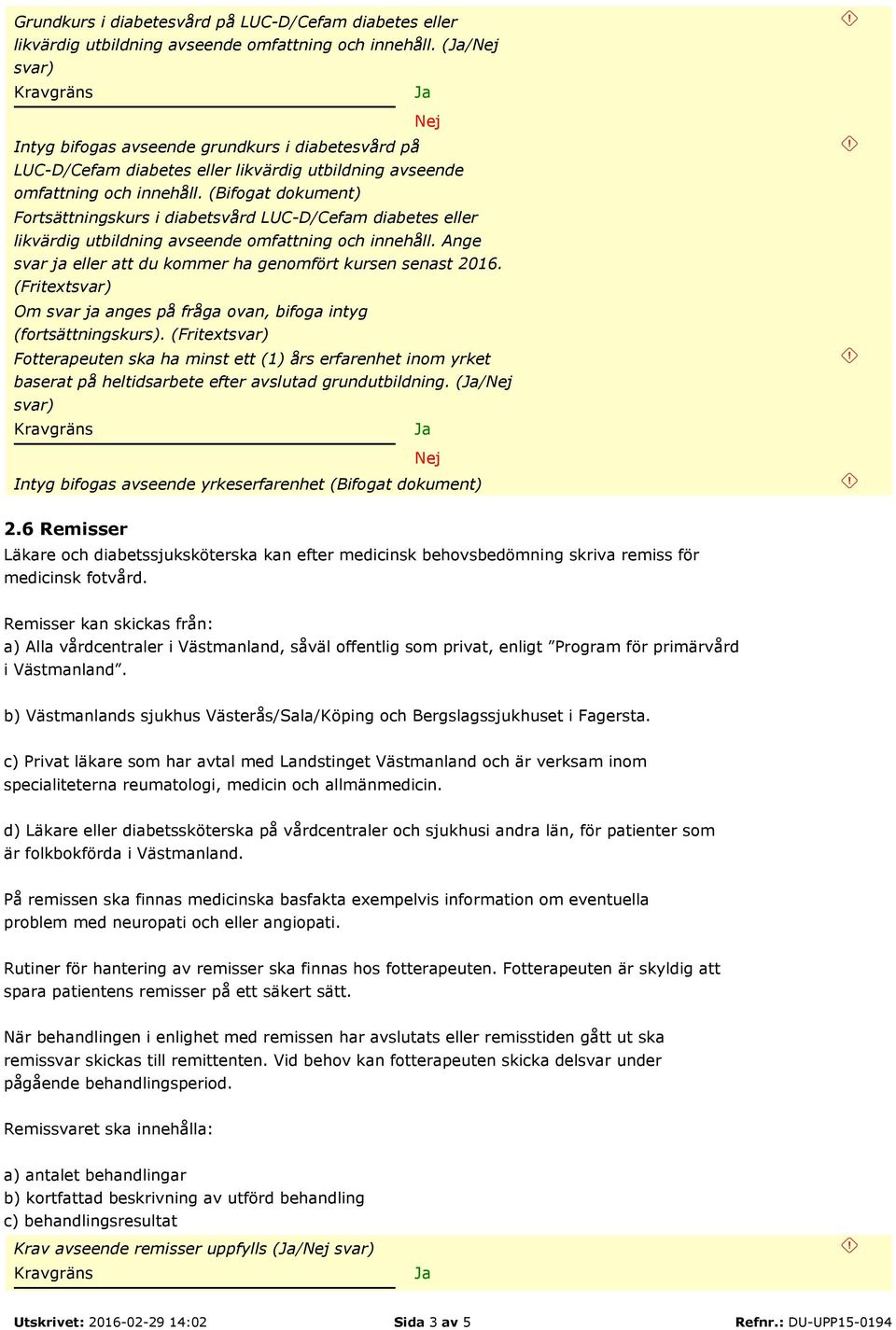 (Bifogat dokument) Fortsättningskurs i diabetsvård LUC-D/Cefam diabetes eller likvärdig utbildning avseende omfattning och innehåll. Ange svar ja eller att du kommer ha genomfört kursen senast 2016.