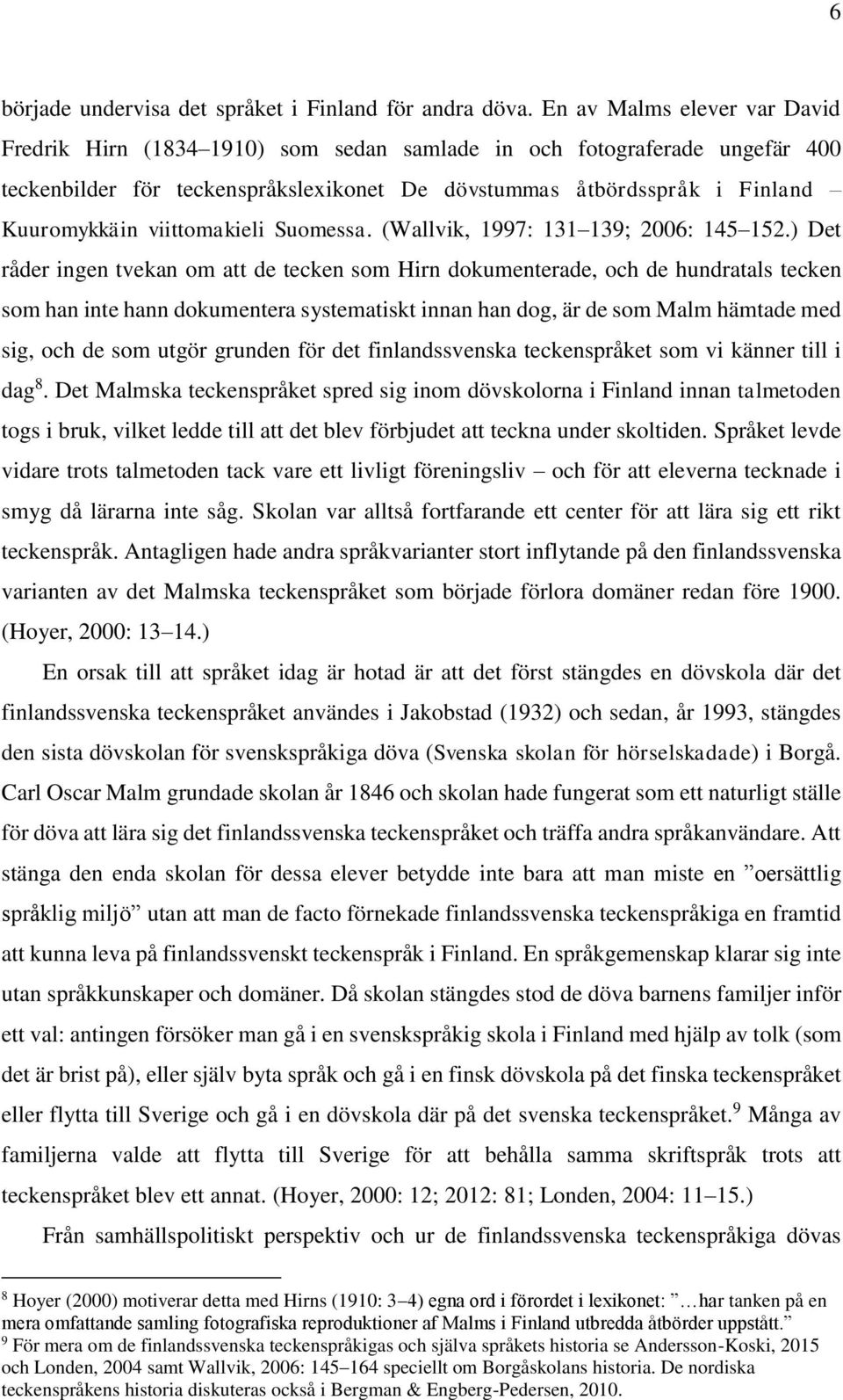 viittomakieli Suomessa. (Wallvik, 1997: 131 139; 2006: 145 152.