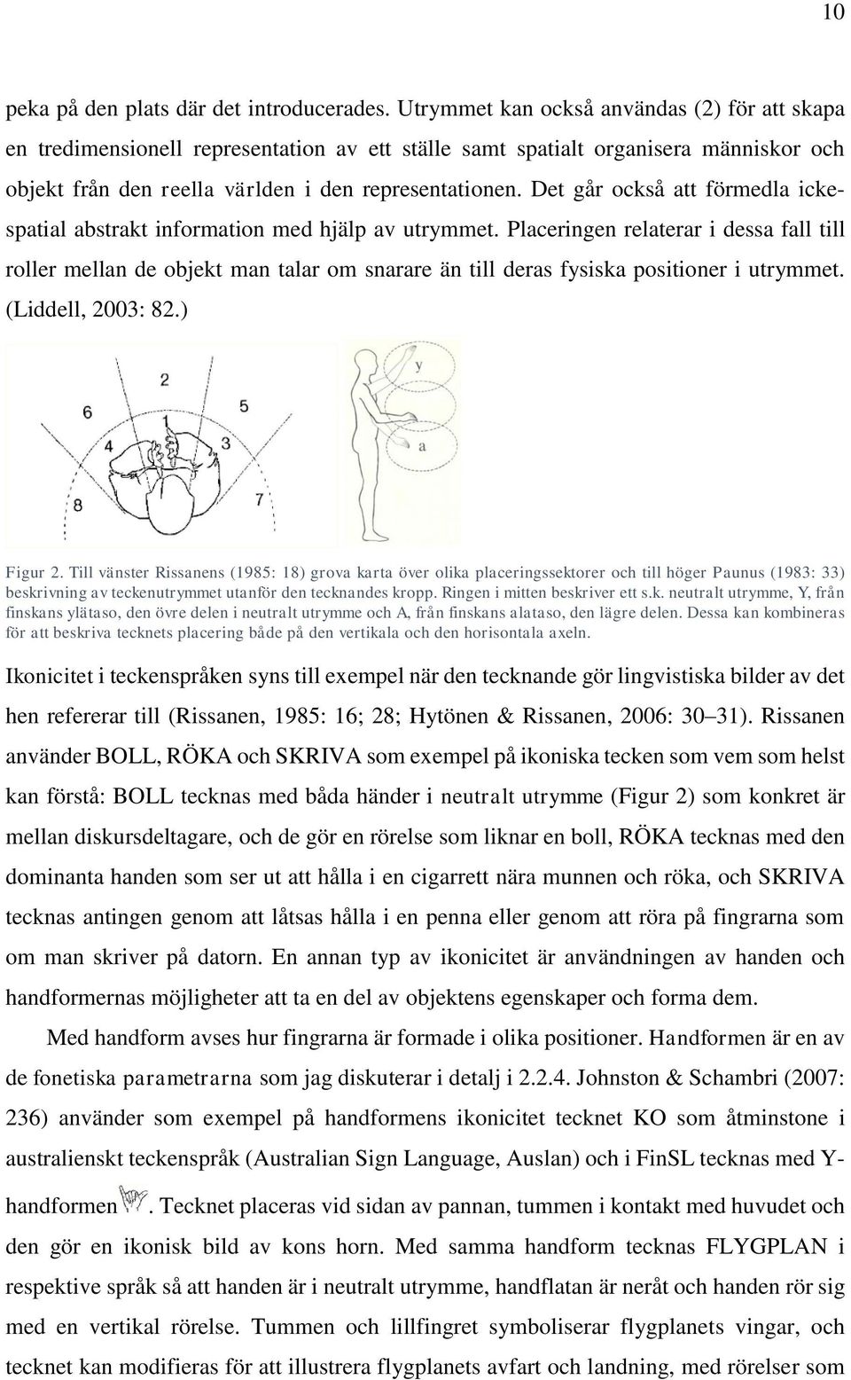 Det går också att förmedla ickespatial abstrakt information med hjälp av utrymmet.