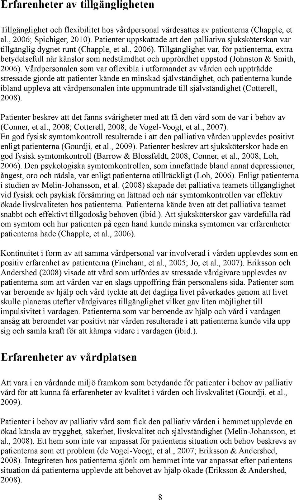 Tillgänglighet var, för patienterna, extra betydelsefull när känslor som nedstämdhet och upprördhet uppstod (Johnston & Smith, 2006).