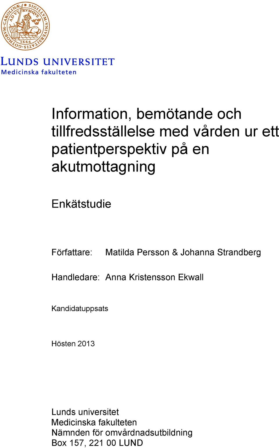 Johanna Strandberg Handledare: Anna Kristensson Ekwall Kandidatuppsats Hösten