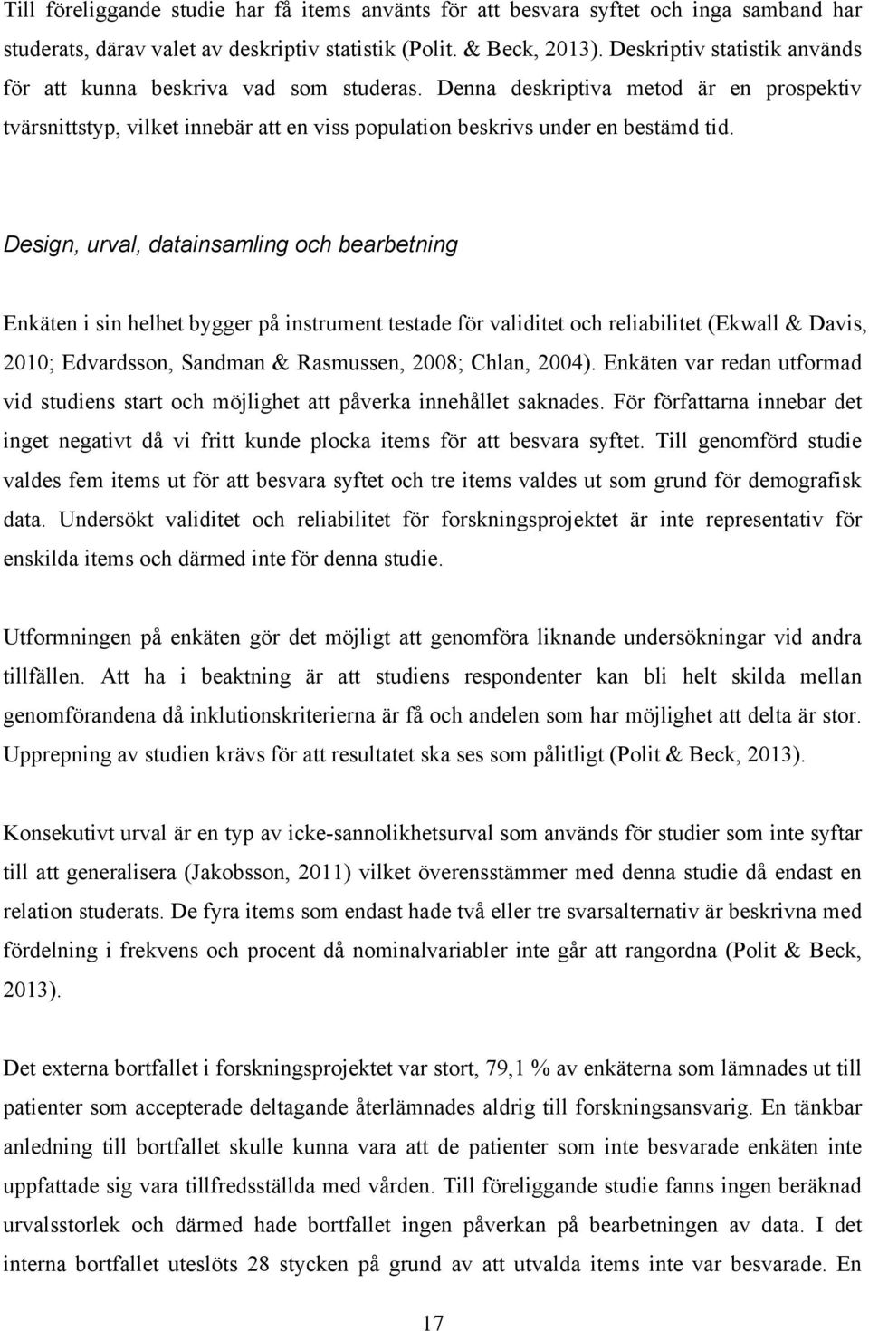 Design, urval, datainsamling och bearbetning Enkäten i sin helhet bygger på instrument testade för validitet och reliabilitet (Ekwall & Davis, 2010; Edvardsson, Sandman & Rasmussen, 2008; Chlan,